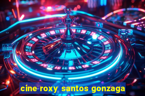 cine roxy santos gonzaga